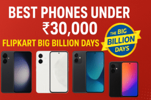Best Phones Under ₹30,000 to Buy in Flipkart Big Billion Days Sale 2025 – Top Deals & Features